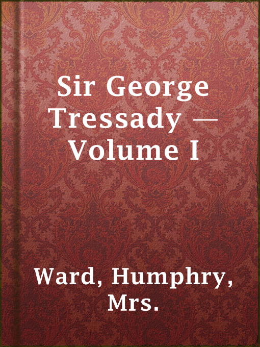 Title details for Sir George Tressady — Volume I by Mrs. Humphry Ward - Available